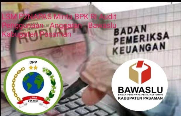 Diduga Tidak Transparan P2NAPAS Minta BPK RI, Audit Penggunaan Anggaran Bawaslu Kabupaten Pasaman.