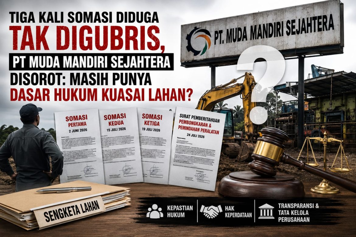 Tiga Kali Somasi Diduga Tak Digubris, PT Muda Mandiri Sejahtera Disorot: Masih Punya Dasar Hukum Kuasai Lahan?