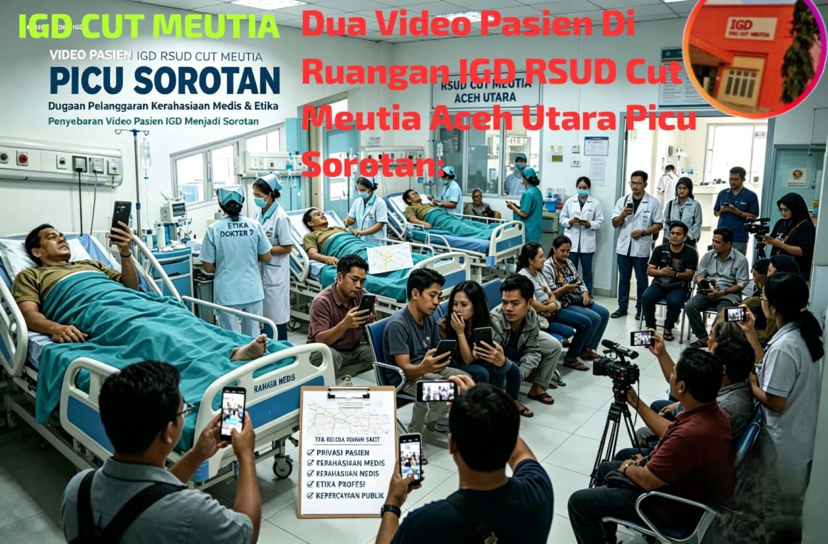 Dua Video Pasien Di Ruangan IGD RSUD Cut Meutia Aceh Utara Picu Sorotan: Dugaan Pelanggaran Kerahasiaan Medis Dan Isu Etika
